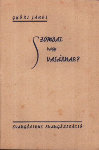 Gy�ri J�nos - Szombat, vagy vas�rnap?