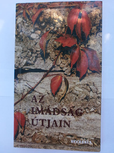 szerk.: Unger Zsuzsa - Az imádság útjain