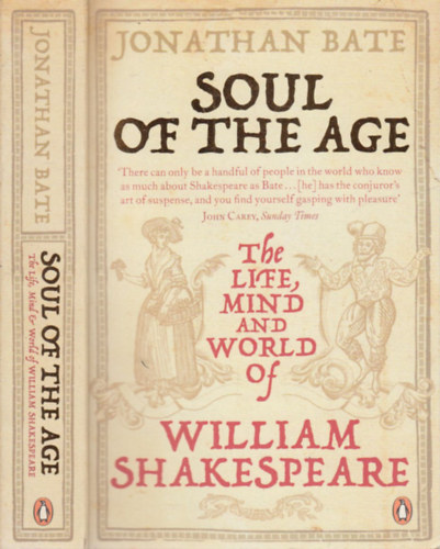Jonathan Bate - Soul of the Age - The Life, Mind and World of William Shakespeare