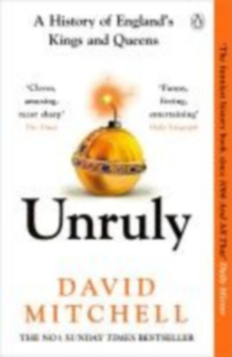 David Mitchell - Unruly - A History of England's Kings and Queens