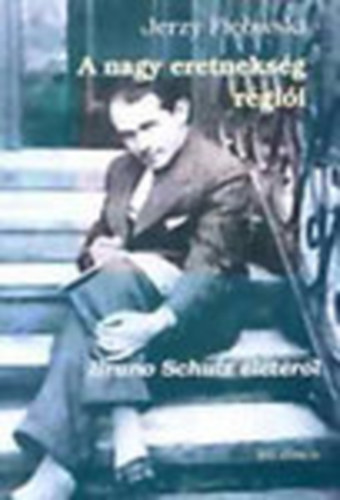 Jerzy Ficowski - A nagy eretneksg rgii - Bruno Schulz letrl