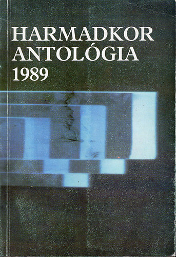 Bagossy L�szl�; Podmaniczky Szil�rd; K�sa Imre; Horkay H�rcher Ferenc; Pisz�r �gnes; Szijj Ferenc; �s m�g sokan m�sok - Harmadkor antol�gia 1989 - A Harmadkor mell�klete - Dedik�lt