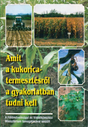 Dr. Dr. Sz�ll Endre Szieberth D�nes - Amit a kukoricatermeszt�sr�l a gyakorlatban tudni kell