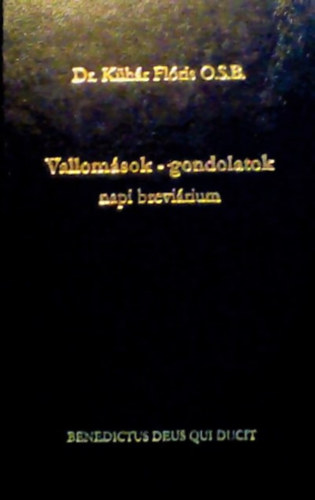 Dr. K�h�r Fl�ris O.S.B. - Vallom�sok �s gondolatok "napi brevi�rium"