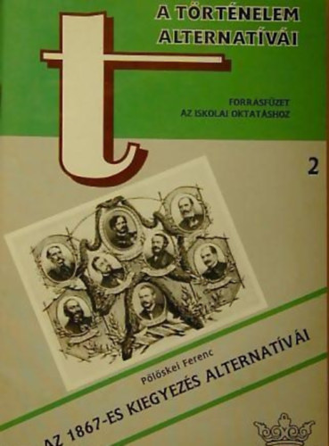 Plskei Ferenc - A trtnelem alternatvi 2. - Az 1867-es kiegyezs alternatvi