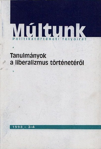 Er�nyi Tibor - Tanulm�nyok a liberalizmus t�rt�net�r�l - M�ltunk (Politikat�rt�neti foly�irat 1998/3-4)