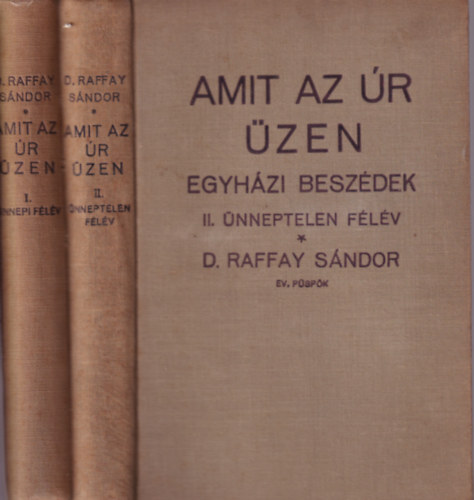 D. Raffay Sándor - Amit az úr üzen - Egyházi beszédek I. Ünnepi félév, II. ünneptelen félév