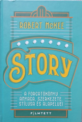 Robert Mckee - Story - a forgat�k�nyv anyaga, szerkezete, st�lusa �s alapelvei