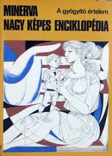 cs-Balzs-Bnki-Br-Bszrmnyi - Minerva nagy kpes enciklopdia 1.- A gygyt rtelem