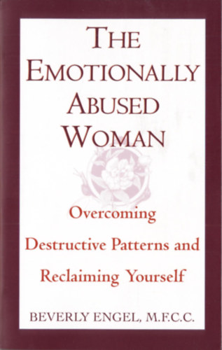 Beverly Engel - The Emotionally Abused Woman - Overcoming Destructive Patterns and Reclaiming Yourself (Az rzelmileg bntalmazott n - A destruktv mintk lekzdse s nmaga visszaszerzse)