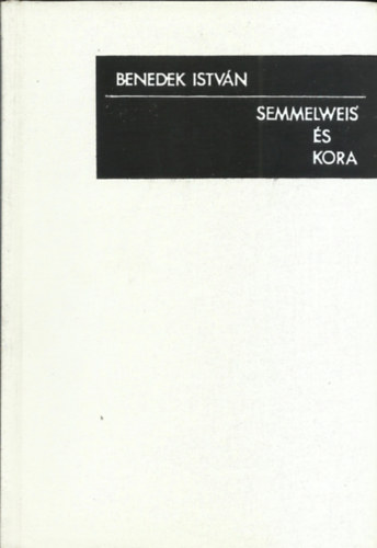 Benedek Istv�n - Semmelweis �s kora