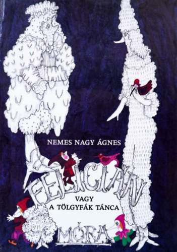 Nemes-Nagy gnes - Felicin vagy a tlgyfk tnca