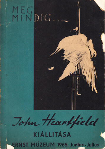 M�g mindig- John Heartfield ki�ll�t�sa (Ernst M�zeum, 1965. j�nius-j�lius)
