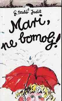 G. Szab Judit - Mari, ne bomolj!
