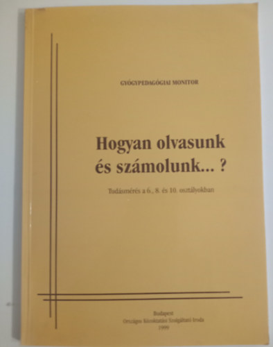 Lvai Judit Lvai Judit  (szerk.) - Nemesn Antal Magda Madarsz Istvnn  (olvassvizsglat) - Dr. Panth Gyrgyn  (matematikavizsglat) - Hogyan olvasunk s szmolunk...? Tudsmrs a 6., 8. s 10. osztlyokban - Gygypedaggiai monitor