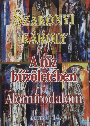 Szakonyi K�roly - A t�z b�v�let�ben - �lomirodalom