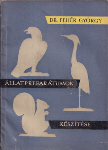 Dr. Fehr Gyrgy - llatprepartumok ksztse