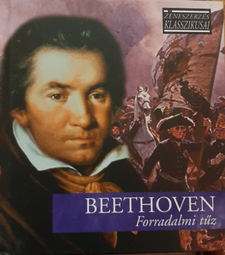 Ludwig van Beethoven - Forradalmi tz - A zeneszerzs klasszikusai - CD mellklettel