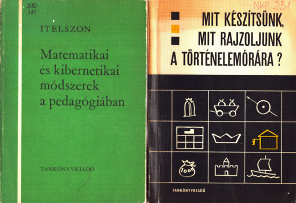 ismeretlen - 2 db pedaggiai: Mit ksztsnk, mit rajzoljunk a trtnelemrra?+ Matematikai s kibernetikai mdszerek a pedaggiban