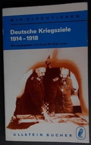 Ernst W. Graf Lynar - Deutsche Kriegsziele 1914-1918