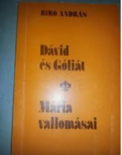 Bíró András - Dávid és Góliát -Mária vallomásai