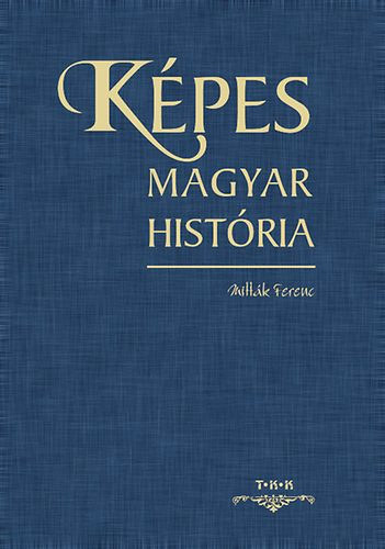 Szek.: Beregszszi Zsolt, C. Kiss Ilona, Karcsonyi Gyrgy Mittk Ferenc - Kpes magyar histria - 1111 V A KRPT-MEDENCBEN (A magyarsg eredete, a honfoglals s a X. szzad-tl a Rendszervlts, s a harmadik kztrsasg, a kezdd XXI. szzad-ig)