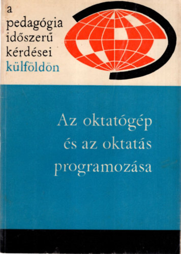 Illés Lajosné  (szerk.) - Az oktatógép és az oktatás programozása - A pedagógia időszerű kérdései külföldön