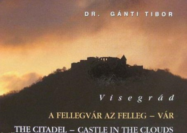 Dr. Gnti Tibor - Visegrd (A fellegvr az felleg - vr/ The Citadel - Castle in the Clouds)
