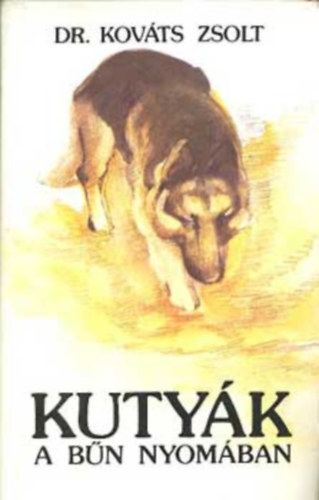 Dr. Kováts Zsolt - Kutyák a bűn nyomában