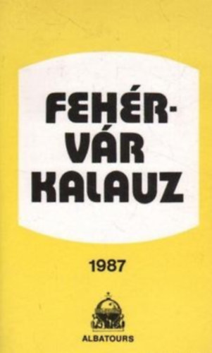 Magyarits Andrs  (szerk.) - Fehrvr kalauz