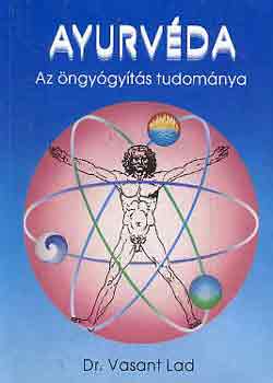 Vasant Dr. Lad - Ayurvéda-Az öngyógyítás tudománya