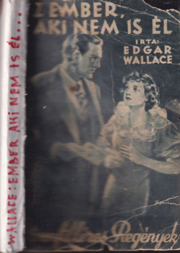 Edgar Wallace - Az ember, aki nem is l (tvenfillres Regnyek)