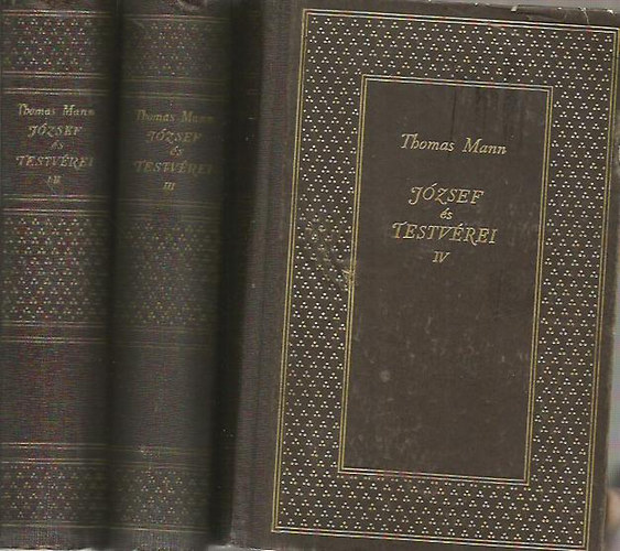 Thomas Mann - J�zsef �s testv�rei 1-4. - N�gy r�sz h�rom k�tetben (J�kob t�rt�netei/A fiatal J�zsef/J�zsef Egyiptomban/J�zsef, a keny�rad�)