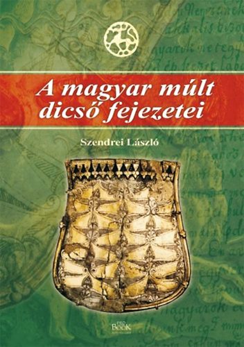 Szendrei Lszl - A magyar mlt dics fejezetei