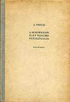 Sigmund Freud - A mindennapi �let pszichopatol�gi�ja