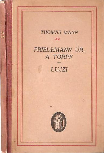 Thomas Mann - Friedemann r, a trpe s egyb kisregnyek