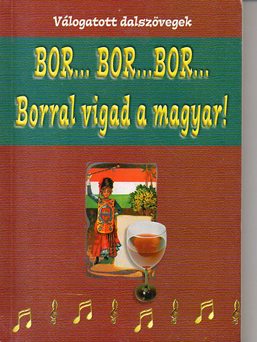 Papp-Ker Kft. - Bor..bor...bor... - Borral vigad a magyar! - Válogatott dalszövegek