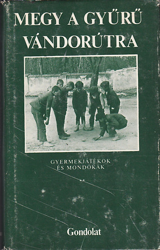 Ggyor Jzsef  (sszell.) - Megy a gyr vndortra - Gyermekjtkok s mondkk - II. rsz: Nem nekes jtkok