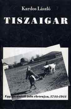 Kardos László - Tiszaigar (Egy tiszántúli falu életrajza, 1744-1944)