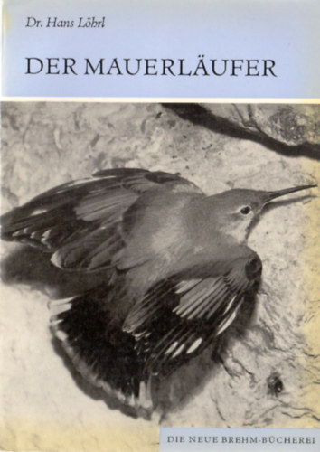 Dr. Hans Löhrl - Der Mauerläufer (Tichodroma muraria)