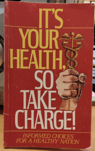 ICS Press - It's Your Health, So Take Charge! - Informed Choices for A Healthy Nation
