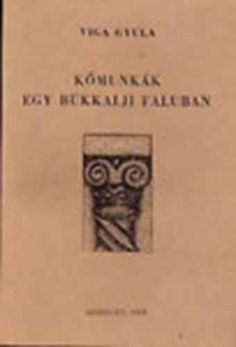 Viga Gyula - Kőmunkák egy bükkalji faluban