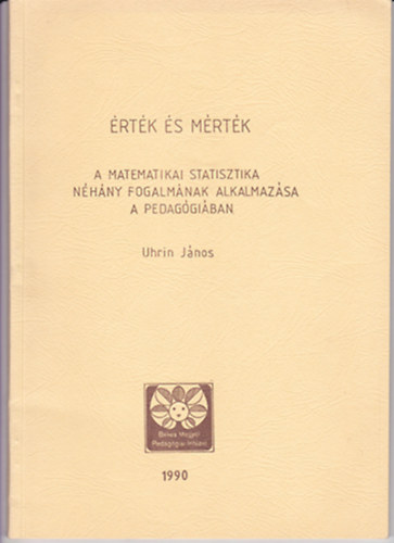 Uhrin Jnos - rtk s mrtk - A matematikia statisztika nhny fogalmak alkalmazsa a pedaggiban