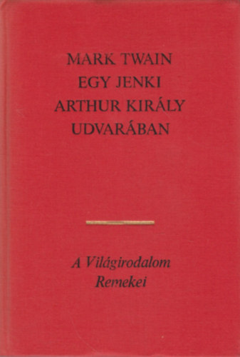 Mark Twain - Egy jenki Arthur kir�ly udvar�ban