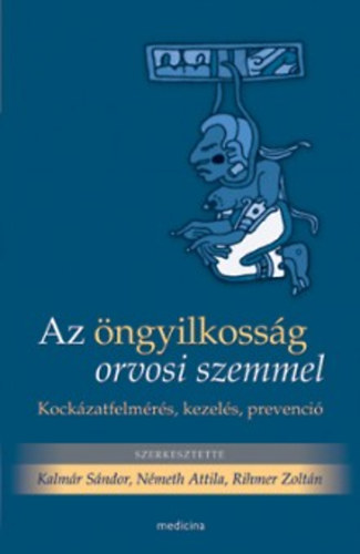 Kalmr Sndor; Nmeth Attila; Rihmer Zoltn - Az ngyilkossg orvosi szemmel