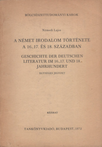 N�medi Lajos - A n�met irodalom t�rt�nete a 16., 17. �s 18. sz�zadban. Geschichte der deutschen Literatur im 16., 17. und 18. Jahrhundert (Egys�ges jegyzet)