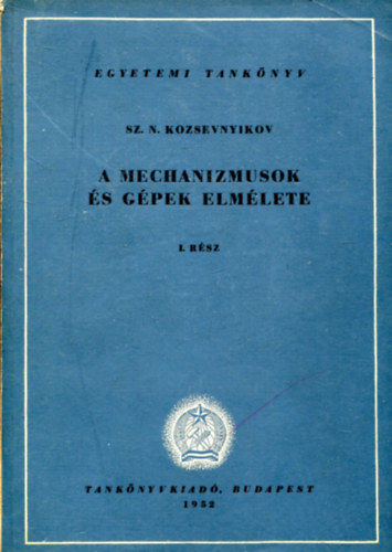 Sz. N. Kozsevnyikov - A mechanizmusok s gpek elmlete I. rsz