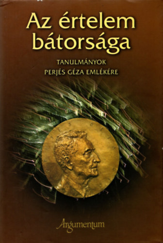 Hausner Gbor  (szerk.) - Az rtelem btorsga - Tanulmnyok Perjs Gza emlkre