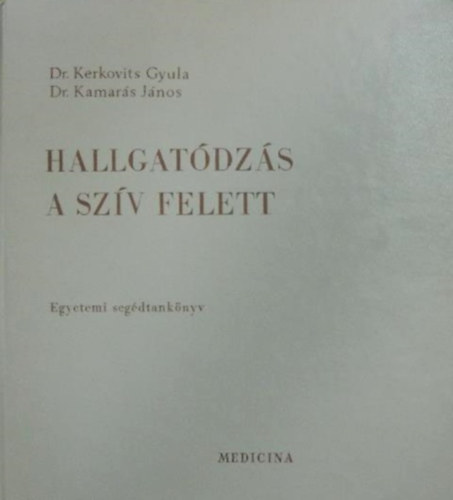 Dr. Kerkovits Gyula - Dr. Kamarás János - Hallgatódzás a szív felett - II.
