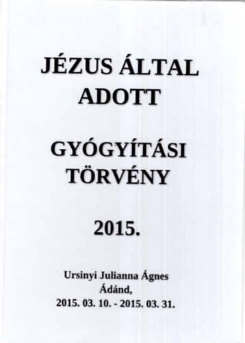 Ursinyi Julianna gnes - Jzus ltal adott gygytsi trvny 2015.